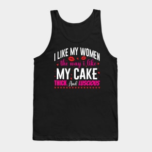 I like my women the way i like my cake thick and luscious - a cake lover design Tank Top